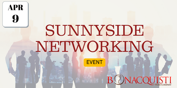 Sunnyside Networking Event Wednesday April 9th 5p-7p at Bonacquisti Wine Co