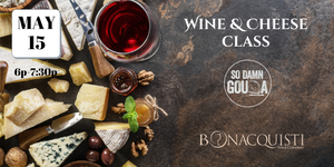 Wine and Cheese Class May 15th 6p at Bonacquisti Wine Co with So Damn Gouda