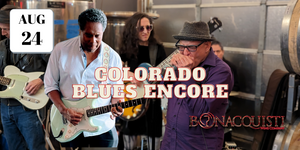 Colorado Blues Encore happening August 24th at Bonacquisti Wine Company featuring The Delta Sonics and Jack Hadley
