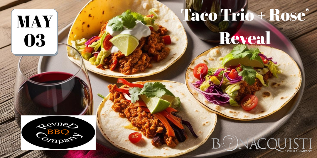 The Taco Trio + Rosé Reveal
Saturday, May 3rd at Bonacquisti Wine Company