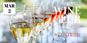 wine club spring release party at Bonacquisti Wine Co March 2nd and 3rd