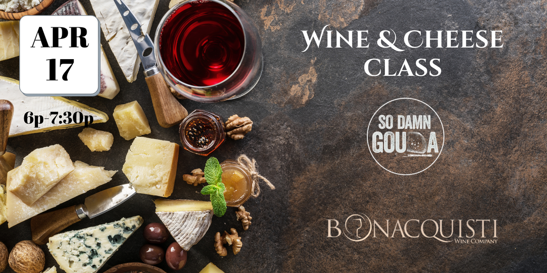 Wine and Cheese class at Bonacquisti Wine Co on April 17th at 6p.
