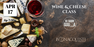 Wine and Cheese class at Bonacquisti Wine Co on April 17th at 6p.